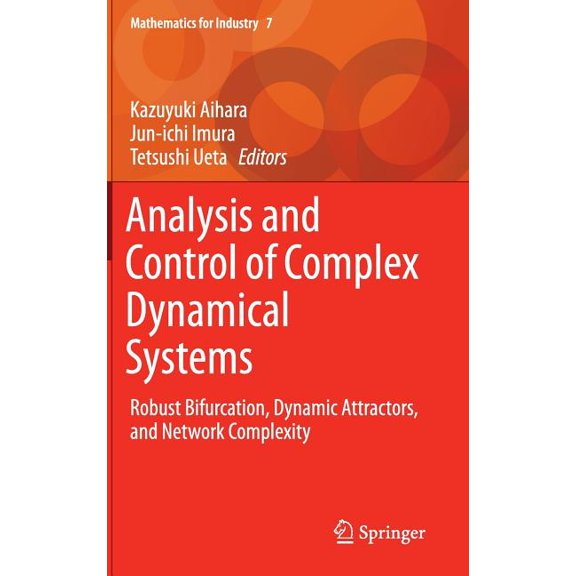 Mathematics for Industry Analysis and Control of Complex Dynamical Systems: Robust Bifurcation, Dynamic Attractors, and Network Complexity, Book 7, (Hardcover)