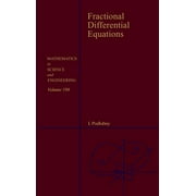Mathematics in Science and Engineering: Fractional Differential Equations: An Introduction to Fractional Derivatives, Fractional Differential Equations, to Methods of Their Solution and Some of Their