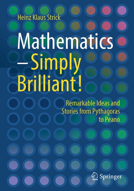 Mathematics - Simply Brilliant!: Remarkable Ideas and Stories from ...