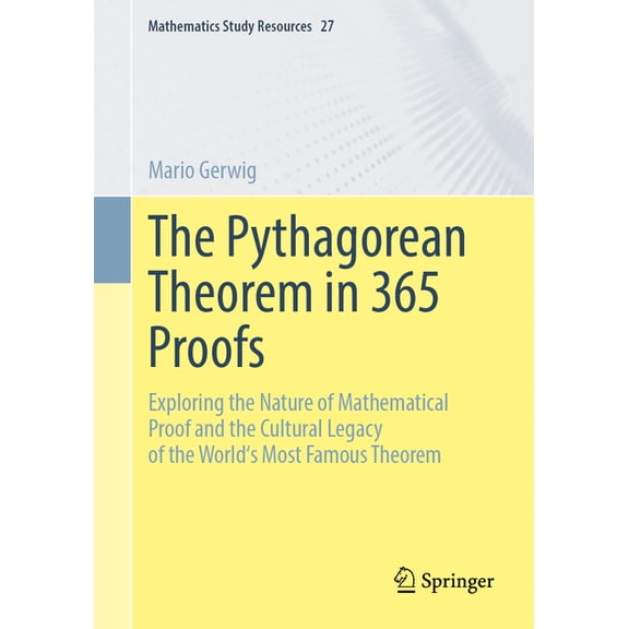 Mathematics Study Resources The Pythagorean Theorem in 365 Proofs: Exploring the Nature of Mathematical Proof and the Cultural Legacy of the World's, Book 27, (Paperback)