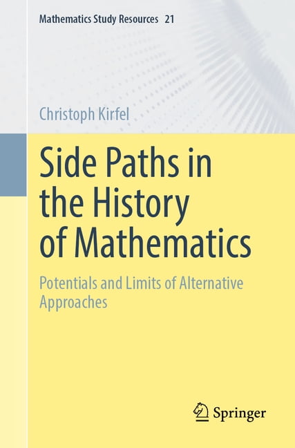 Mathematics Study Resources Side Paths in the History of Mathematics: Potentials and Limits of Alternative Approaches, Book 21, (Paperback)
