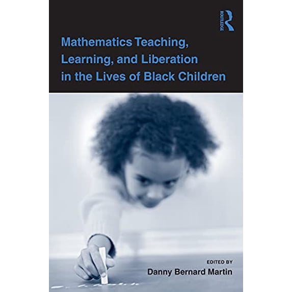 Pre-Owned Mathematics Teaching, Learning, and Liberation in the Lives of Black Children (Studies in Mathematical Thinking and Learning Series) Paperback