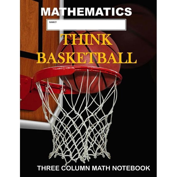 Mathematics: Think Basketball: Three Column Math Notebook: Note Taking Method for Mathematics Mathematics Notebook (Paperback)