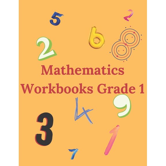 Mathematics Workbooks Grade 1: Exercises Divided into 6 Themes to Start Serenely the Second Grade