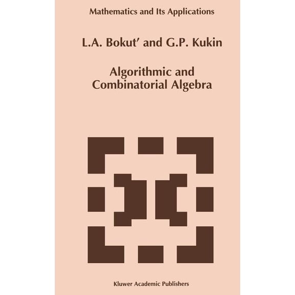 Mathematics and Its Applications Algorithmic and Combinatorial Algebra, Book 255, (Hardcover)