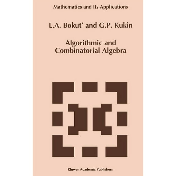 Mathematics and Its Applications Algorithmic and Combinatorial Algebra, Book 255, (Hardcover)