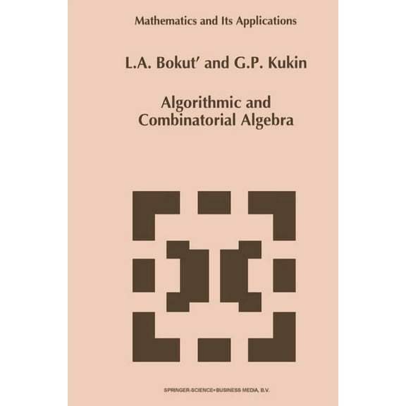 Mathematics and Its Applications Algorithmic and Combinatorial Algebra, Book 255, (Paperback)
