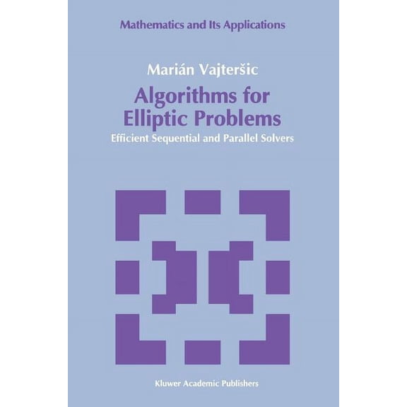 Mathematics and Its Applications Algorithms for Elliptic Problems: Efficient Sequential and Parallel Solvers, Book 58, (Paperback)