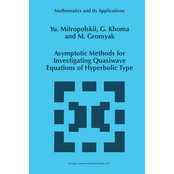 Mathematics and Its Applications Asymptotic Methods for Investigating Quasiwave Equations of Hyperbolic Type, Book 402, (Paperback)