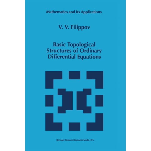Mathematics and Its Applications Basic Topological Structures of Ordinary Differential Equations, Book 432, (Paperback)