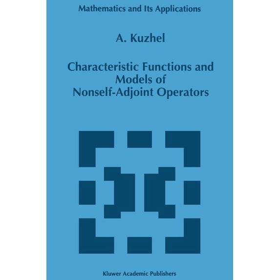 Mathematics and Its Applications Characteristic Functions and Models of Nonself-Adjoint Operators, Book 349, (Paperback)