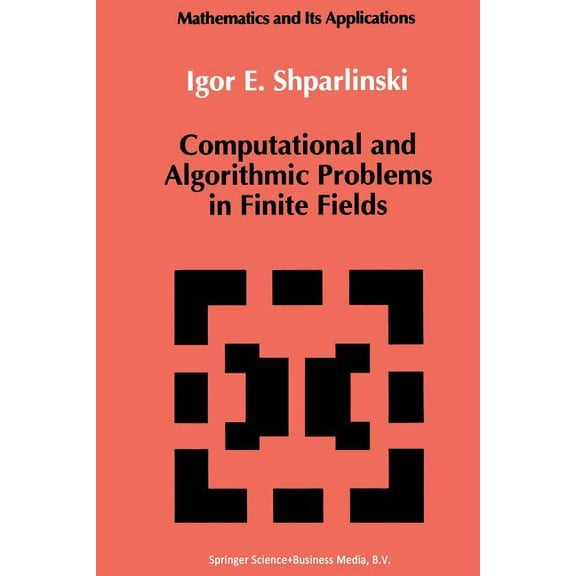 Mathematics and Its Applications Computational and Algorithmic Problems in Finite Fields, Book 88, (Paperback)
