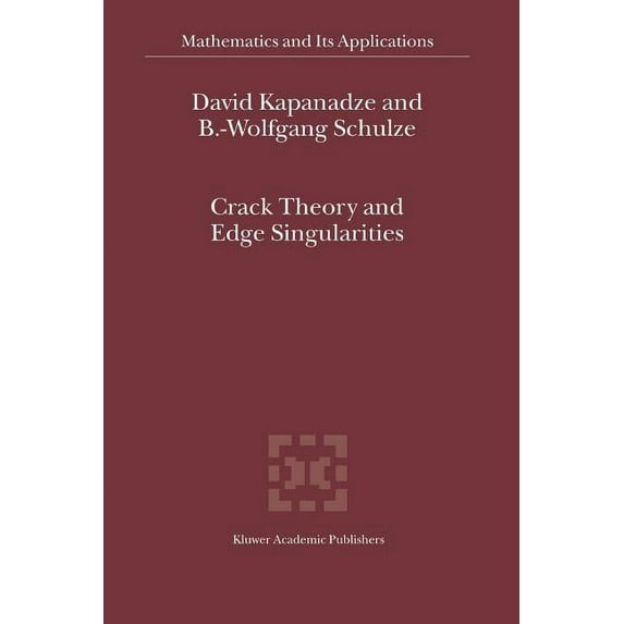 Mathematics and Its Applications Crack Theory and Edge Singularities, Book 561, (Paperback)