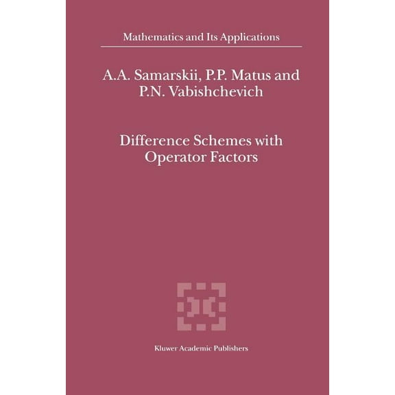 Mathematics and Its Applications Difference Schemes with Operator Factors, Book 546, (Paperback)