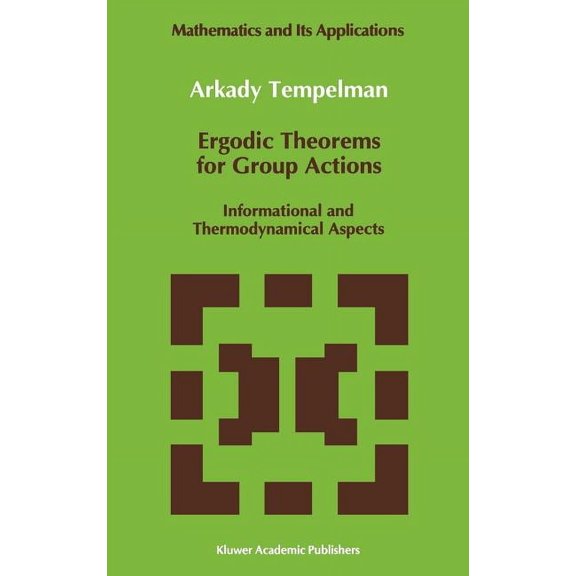 Mathematics and Its Applications Ergodic Theorems for Group Actions: Informational and Thermodynamical Aspects, Book 78, (Hardcover)