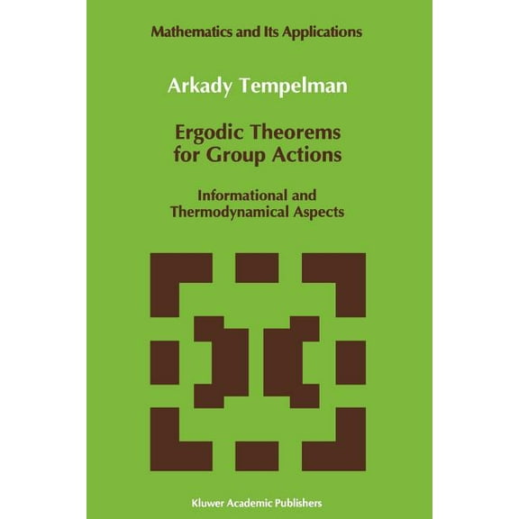 Mathematics and Its Applications Ergodic Theorems for Group Actions: Informational and Thermodynamical Aspects, Book 78, (Paperback)
