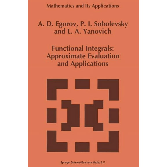 Mathematics and Its Applications Functional Integrals: Approximate Evaluation and Applications, Book 249, (Paperback)