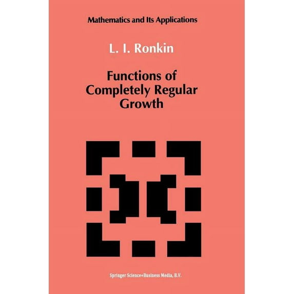 Mathematics and Its Applications Functions of Completely Regular Growth, Book 81, (Paperback)