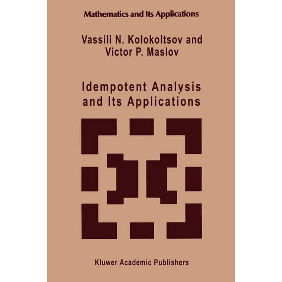 Mathematics and Its Applications Idempotent Analysis and Its Applications, Book 401, (Paperback)