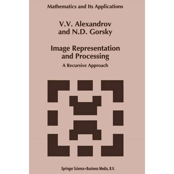 Mathematics and Its Applications Image Representation and Processing: A Recursive Approach, Book 261, (Paperback)