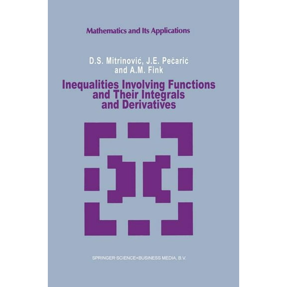 Mathematics and Its Applications Inequalities Involving Functions and Their Integrals and Derivatives, Book 53, (Paperback)
