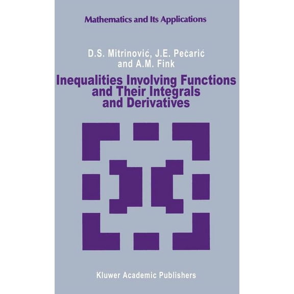 Mathematics and Its Applications Inequalities Involving Functions and Their Integrals and Derivatives, Book 53, (Hardcover)