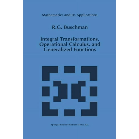 Mathematics and Its Applications Integral Transformations, Operational Calculus, and Generalized Functions, Book 377, (Paperback)