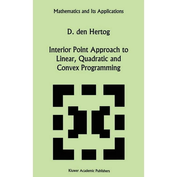 Mathematics and Its Applications Interior Point Approach to Linear, Quadratic and Convex Programming: Algorithms and Complexity, Book 277, (Hardcover)