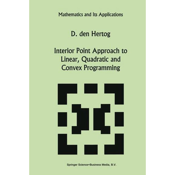 Mathematics and Its Applications Interior Point Approach to Linear, Quadratic and Convex Programming: Algorithms and Complexity, Book 277, (Paperback)
