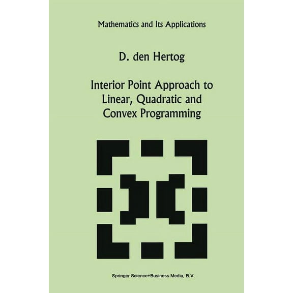 Mathematics and Its Applications Interior Point Approach to Linear, Quadratic and Convex Programming: Algorithms and Complexity, Book 277, (Paperback)