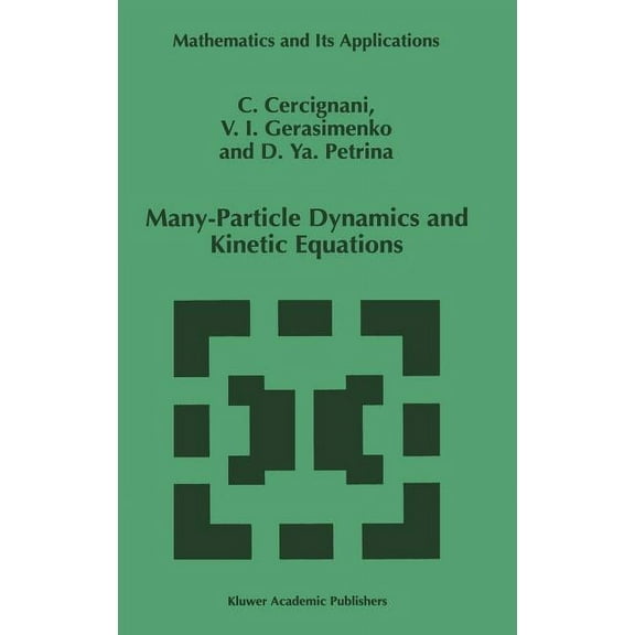 Mathematics and Its Applications Many-Particle Dynamics and Kinetic Equations, Book 420, (Hardcover)
