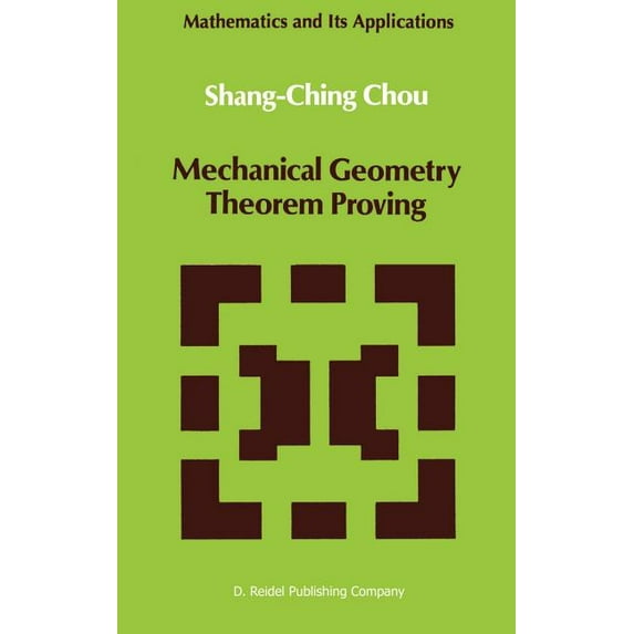 Mathematics and Its Applications Mechanical Geometry Theorem Proving, Book 41, (Hardcover)