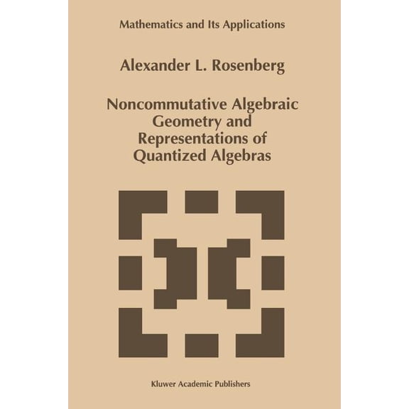 Mathematics and Its Applications Noncommutative Algebraic Geometry and Representations of Quantized Algebras, Book 330, (Paperback)