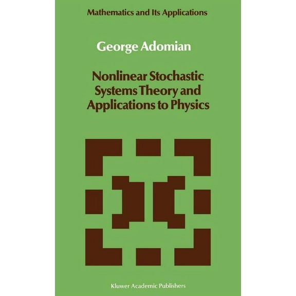 Mathematics and Its Applications Nonlinear Stochastic Systems Theory and Applications to Physics, Book 46, (Hardcover)