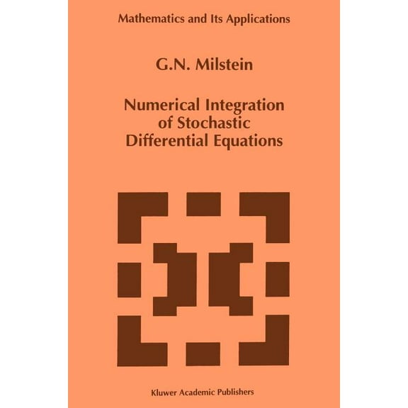 Mathematics and Its Applications Numerical Integration of Stochastic Differential Equations, Book 313, (Paperback)