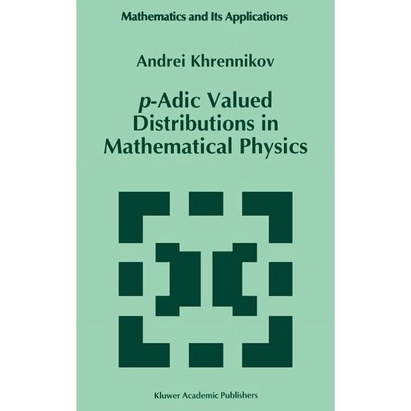 Mathematics and Its Applications P-Adic Valued Distributions in Mathematical Physics, Book 309, (Hardcover)
