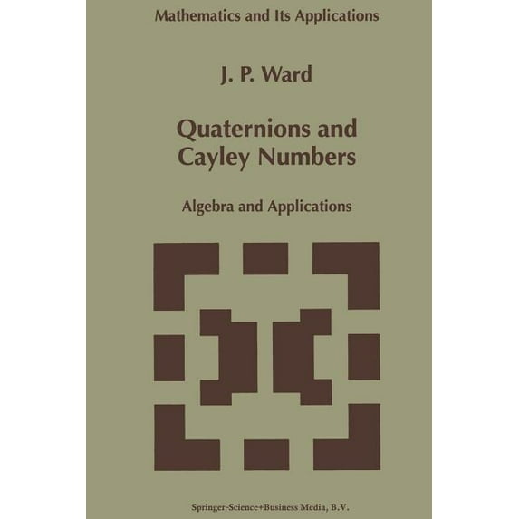 Mathematics and Its Applications Quaternions and Cayley Numbers: Algebra and Applications, Book 403, (Paperback)