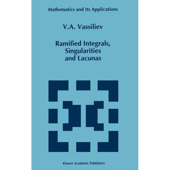 Mathematics and Its Applications Ramified Integrals, Singularities and Lacunas, Book 315, (Hardcover)