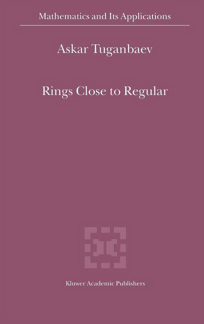 Mathematics and Its Applications Rings Close to Regular, Book 545 ...