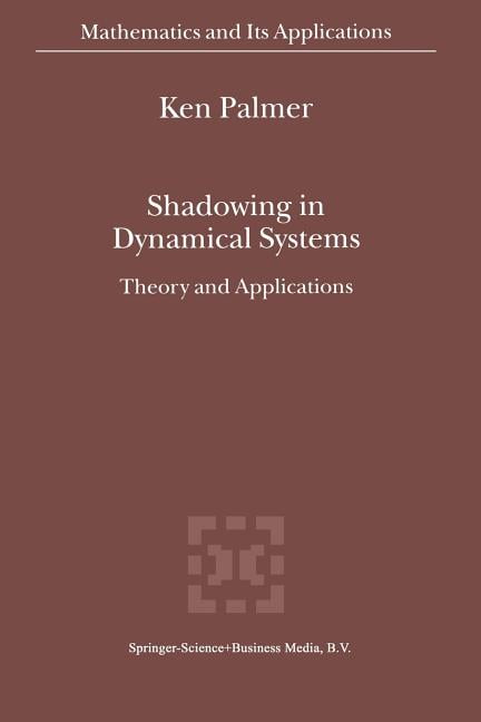 Mathematics and Its Applications Shadowing in Dynamical Systems: Theory ...