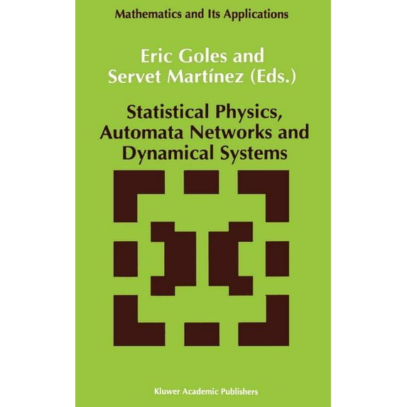 Mathematics and Its Applications Statistical Physics, Automata Networks and Dynamical Systems, Book 75, (Hardcover)