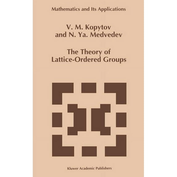 Mathematics and Its Applications The Theory of Lattice-Ordered Groups, Book 307, (Hardcover)