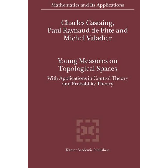 Mathematics and Its Applications Young Measures on Topological Spaces: With Applications in Control Theory and Probability Theory, Book 571, (Paperback)