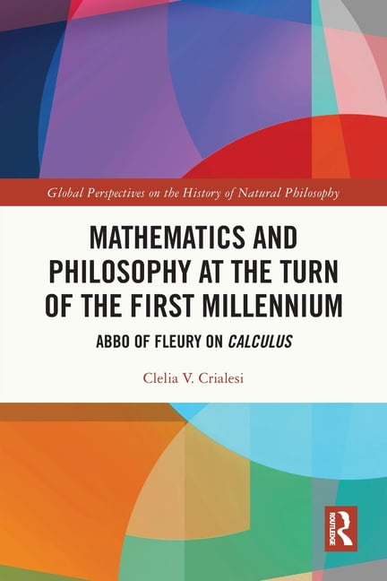 Global Perspectives on the History of Na Mathematics and Philosophy at the Turn of the First Millennium: Abbo of Fleury on Calculus, (Paperback)