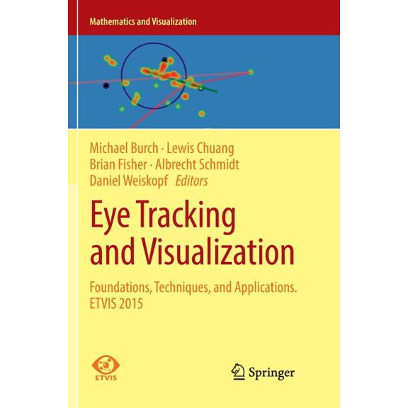 Mathematics and Visualization Eye Tracking and Visualization: Foundations, Techniques, and Applications. Etvis 2015, (Paperback)