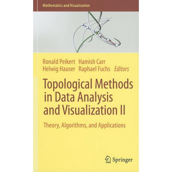 Mathematics and Visualization Topological Methods in Data Analysis and Visualization II: Theory, Algorithms, and Applications, (Hardcover)
