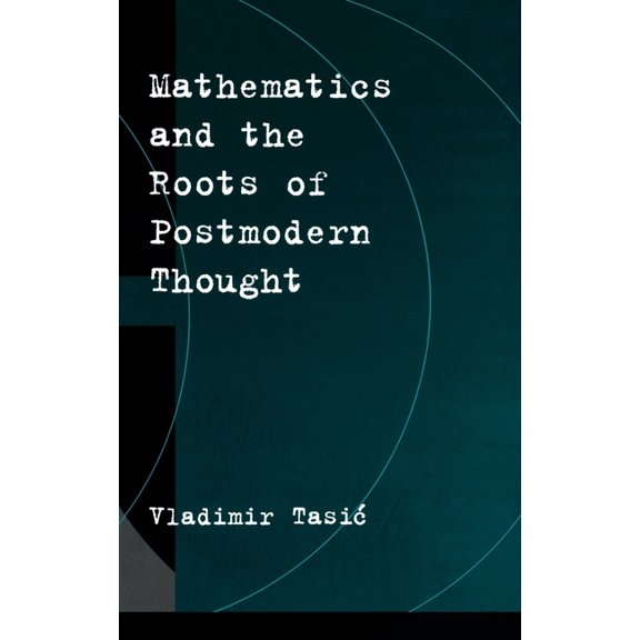 Mathematics and the Roots of Postmodern Thought, (Hardcover)