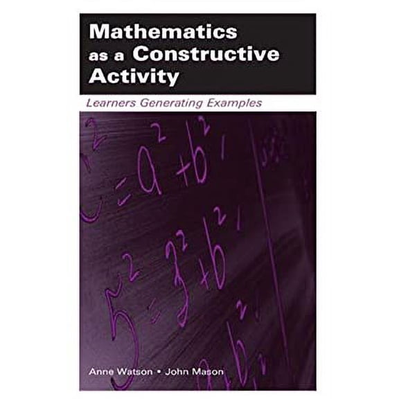 Pre-Owned Mathematics as a Constructive Activity : Learners Generating Examples (Hardcover) 9780805843439