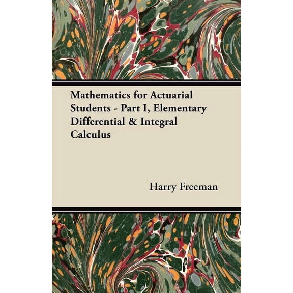 Mathematics for Actuarial Students: Part I, Elementary Differential & Integral Calculus (Paperback)