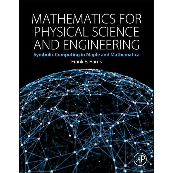 Mathematics for Physical Science and Engineering: Symbolic Computing Applications in Maple and Mathematica, (Hardcover)